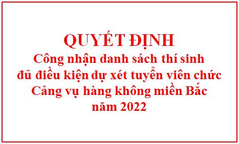 Quyết định công nhận danh sách thí sinh đủ điều kiện dự xét tuyển viên chức Cảng vụ hàng không miền Bắc năm 2022